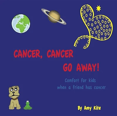Cancer, Cancer Go Away: Comfort for kids when a friend has cancer