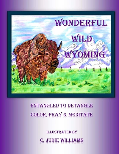 Wonderful Wild Wyoming: Entangled to Detangled: Color, Pray & Meditate
