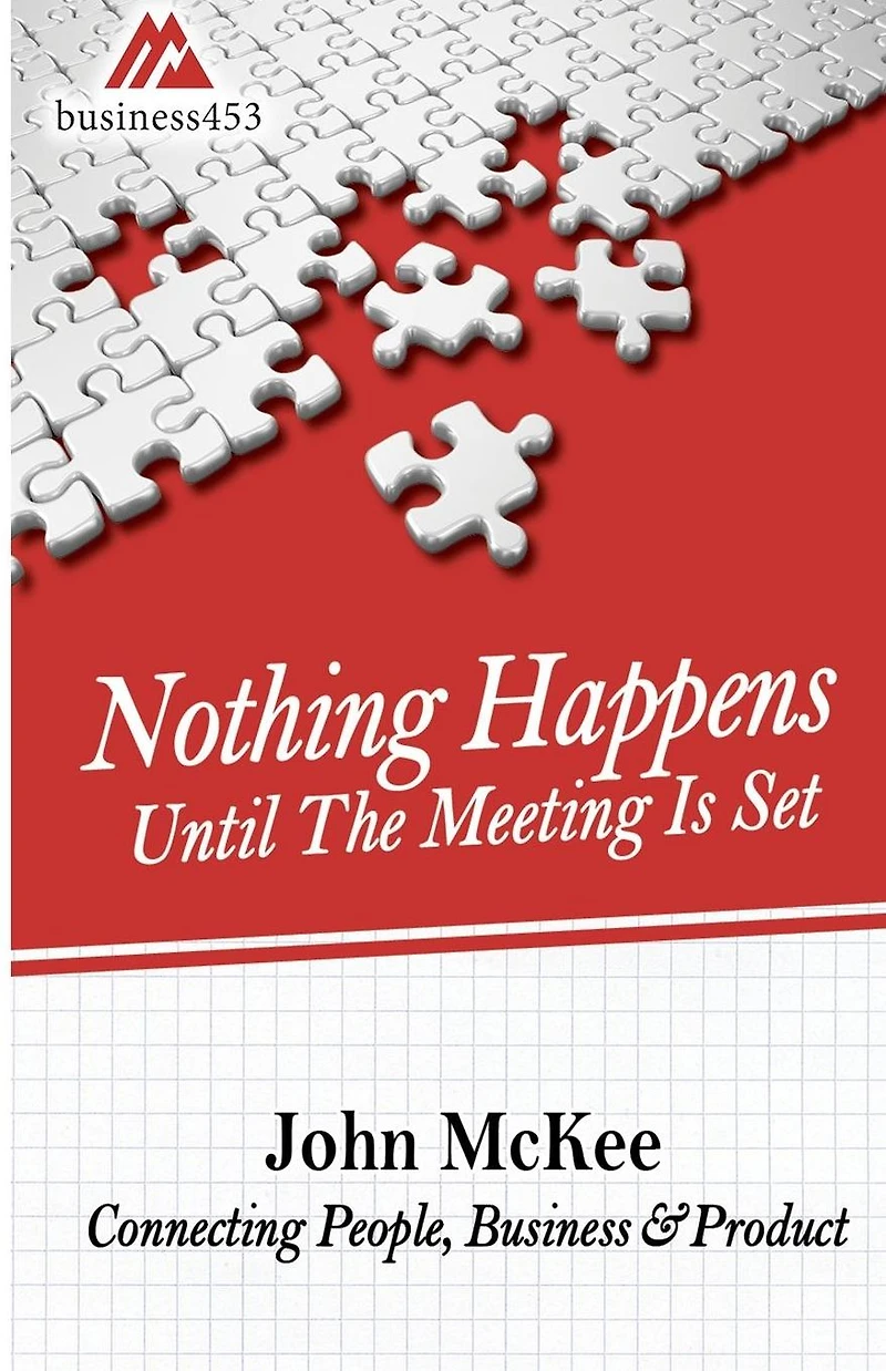 Nothing Happens Until The Meeting Is Set: Connecting People, Business, & Products