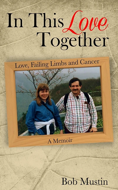 This Love Together: Love, Failing Limbs and Cancer - A Memoir