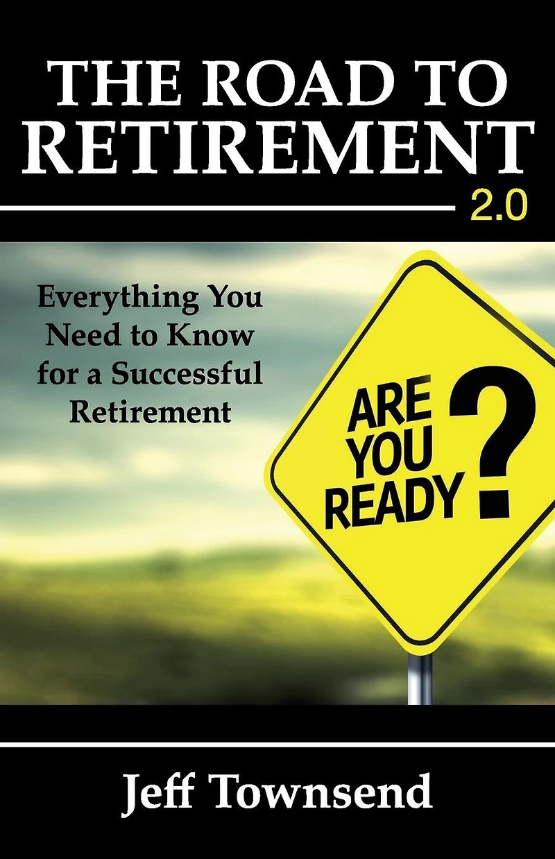 The Road to Retirement 2.0: Everything You Need Know for a Successful
