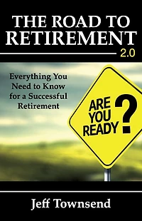 The Road to Retirement 2.0: Everything You Need Know for a Successful