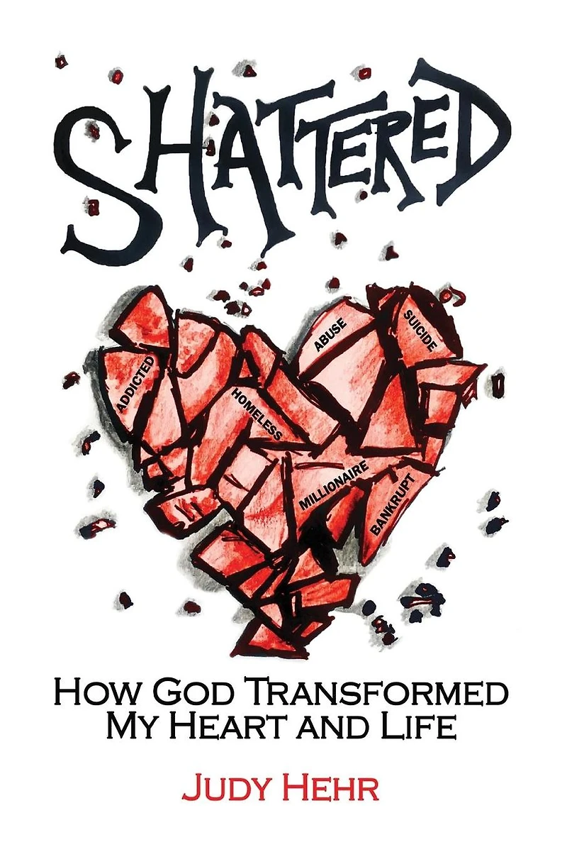 Shattered: How God Transformed MY Heart and Life