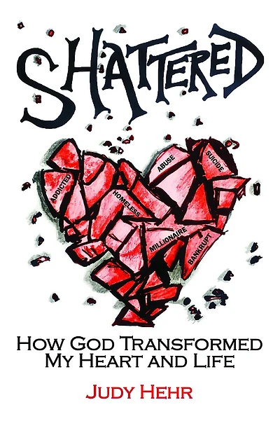Shattered: How God Transformed MY Heart and Life