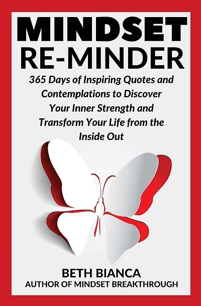 Mindset Re-Minder: 365 Days of Inspiring Quotes and Contemplations to Discover Your Inner Strength and Transform Your Life from the Inside Out