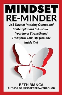 Mindset Re-Minder: 365 Days of Inspiring Quotes and Contemplations to Discover Your Inner Strength and Transform Your Life from the Inside Out