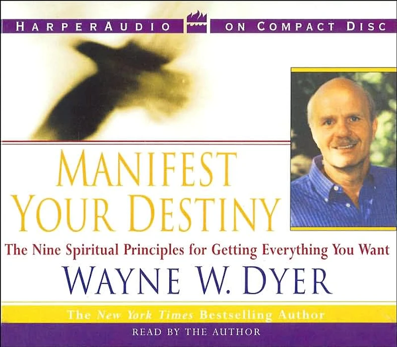 Manifest Your Destiny: The Nine Spiritual Principles for Getting Everything You Want