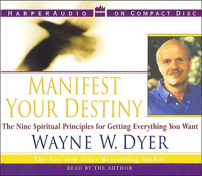 Manifest Your Destiny: The Nine Spiritual Principles for Getting Everything You Want