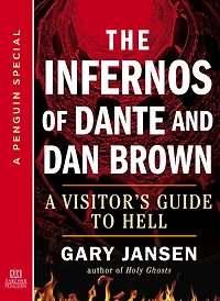 The Infernos of Dante and Dan Brown: A Visitor's Guide to Hell: A Special from Tarcher/Penguin