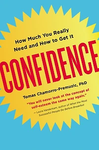 Confidence: How Much You Really Need and to Get It