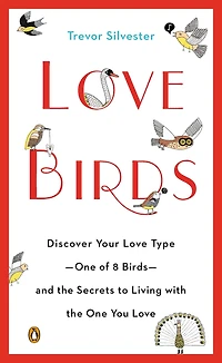 Lovebirds: Discover Your Love Type--One of 8 Birds--and the Secrets to Living with One You
