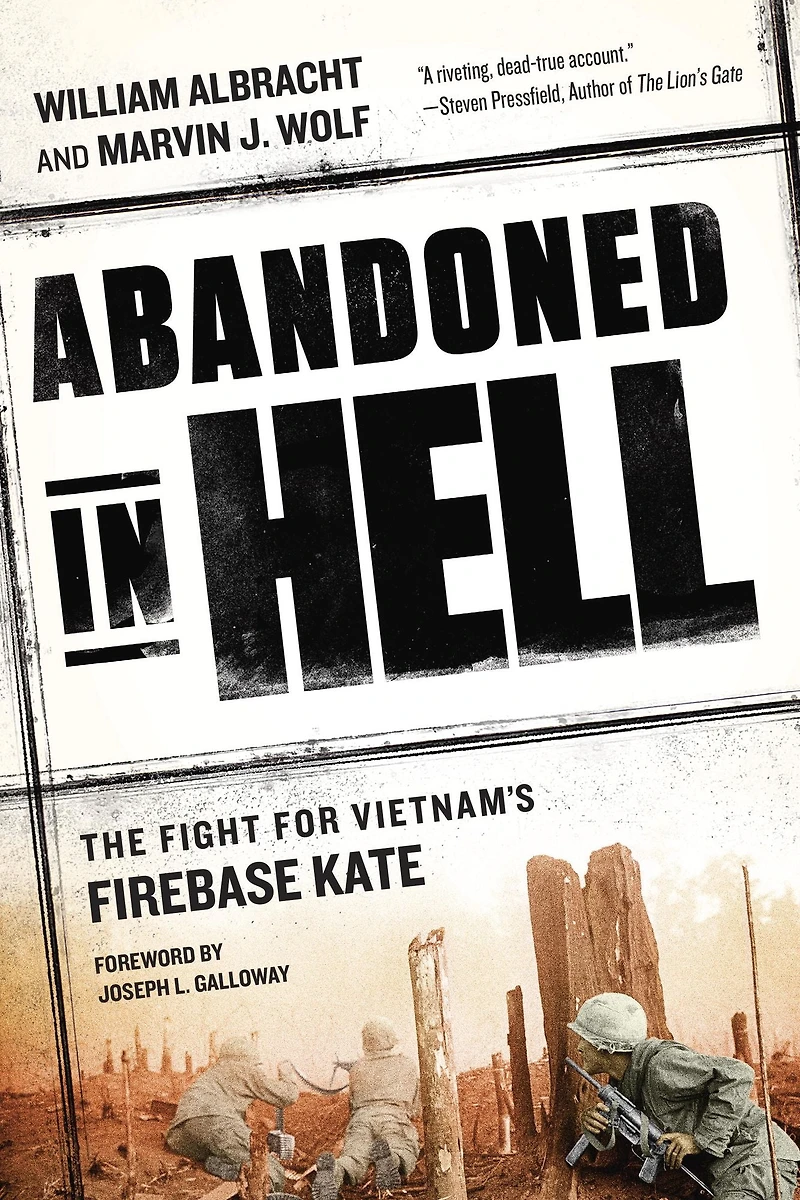 Abandoned Hell: The Fight For Vietnam's Firebase Kate