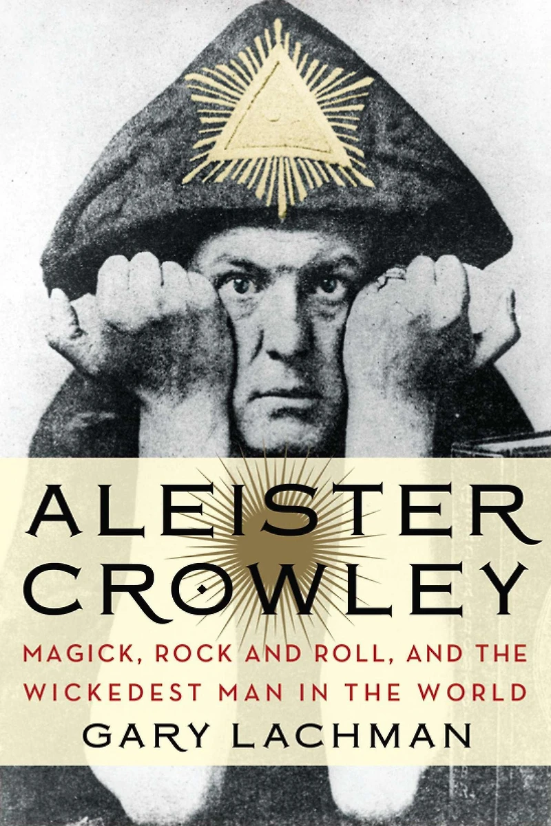 Aleister Crowley: Magick, Rock and Roll, the Wickedest Man World