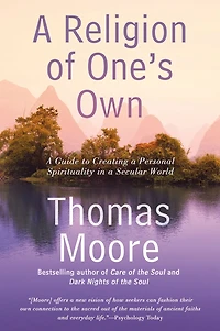 a Religion of One's Own: Guide to Creating Personal Spirituality Secular World