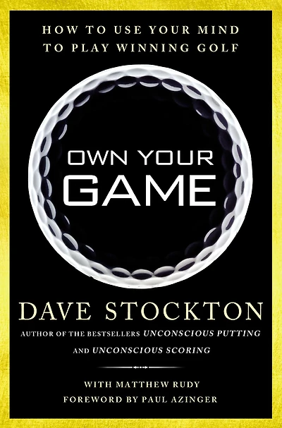 Own Your Game: How to Use Your Mind to Play Winning Golf