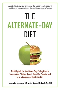 the Alternate-Day Diet Revised: Original Up-Day, Down-Day Eating Plan to Turn on Your "Skinny Gene," Shed Pounds, and Live a Longer Healthier Life