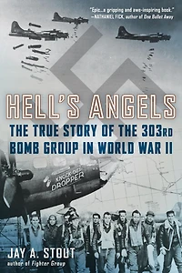 Hell's Angels: the True Story of 303rd Bomb Group World War II