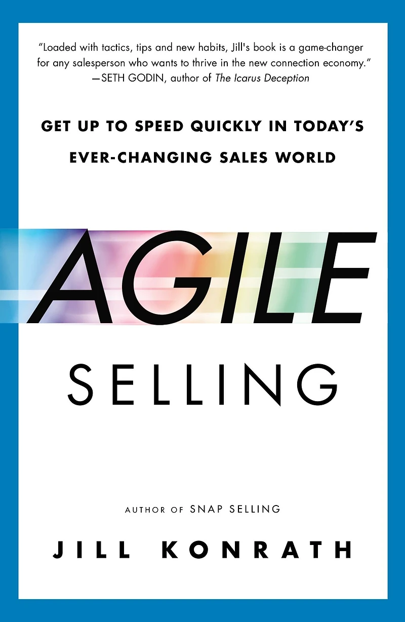 Agile Selling: Get Up to Speed Quickly Today's Ever-Changing Sales World