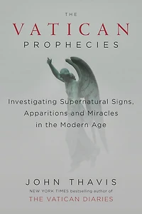the Vatican Prophecies: Investigating Supernatural Signs, Apparitions, and Miracles Modern Age
