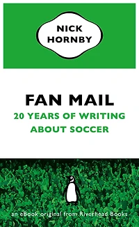 Fan Mail: Twenty Years of Writing About Soccer (an eBook original from Riverhead Books)