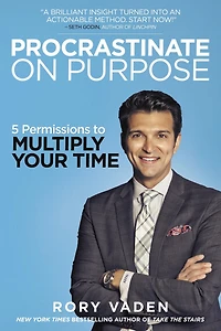 Procrastinate on Purpose: 5 Permissions to Multiply Your Time