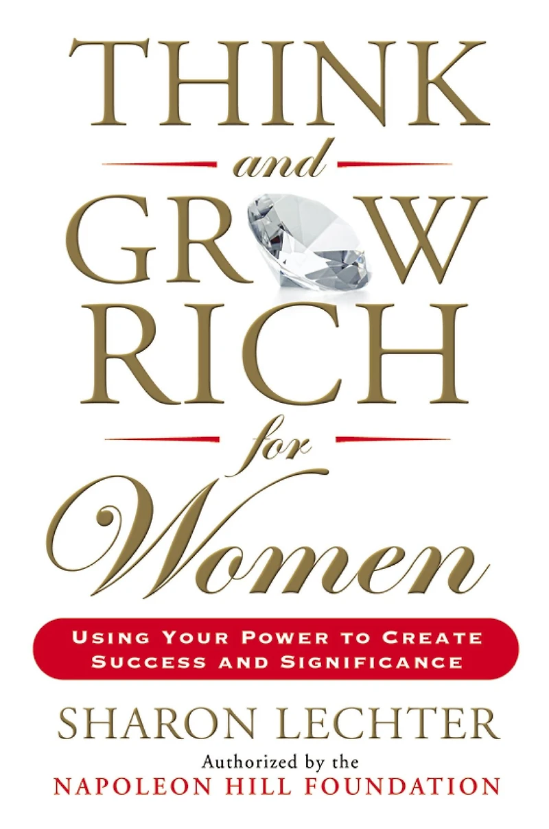 Think and Grow Rich for Women: Using Your Power to Create Success Significance