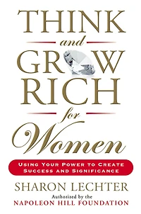 Think and Grow Rich for Women: Using Your Power to Create Success Significance
