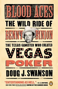 Blood Aces: the Wild Ride of Benny Binion, Texas Gangster Who Created Vegas Poker