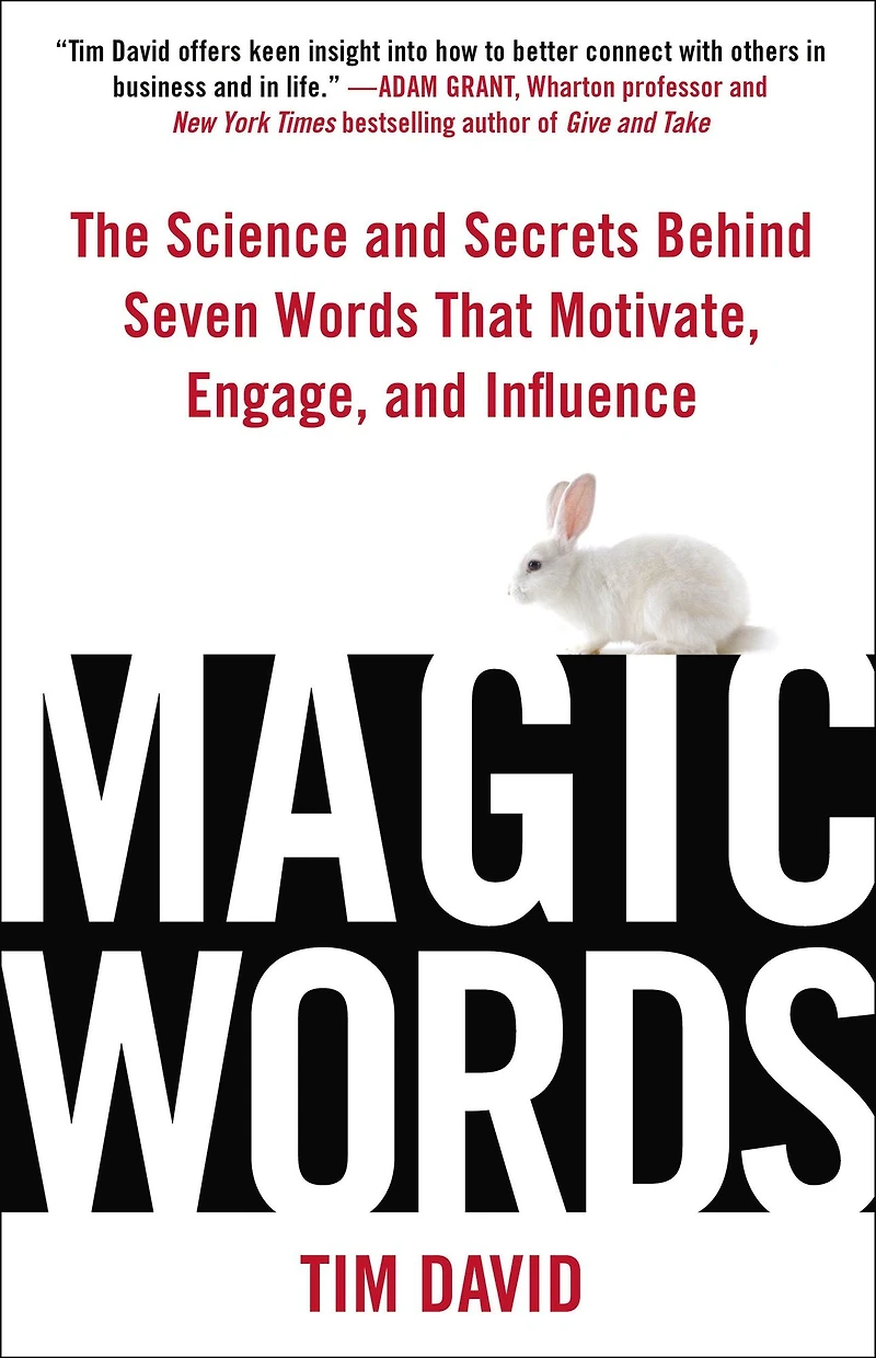 Magic Words: The Science and Secrets Behind Seven Words That Motivate, Engage, Influence
