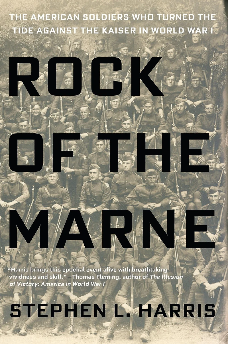 Rock of the Marne: American Soldiers Who Turned Tide Against Kaiser World War I