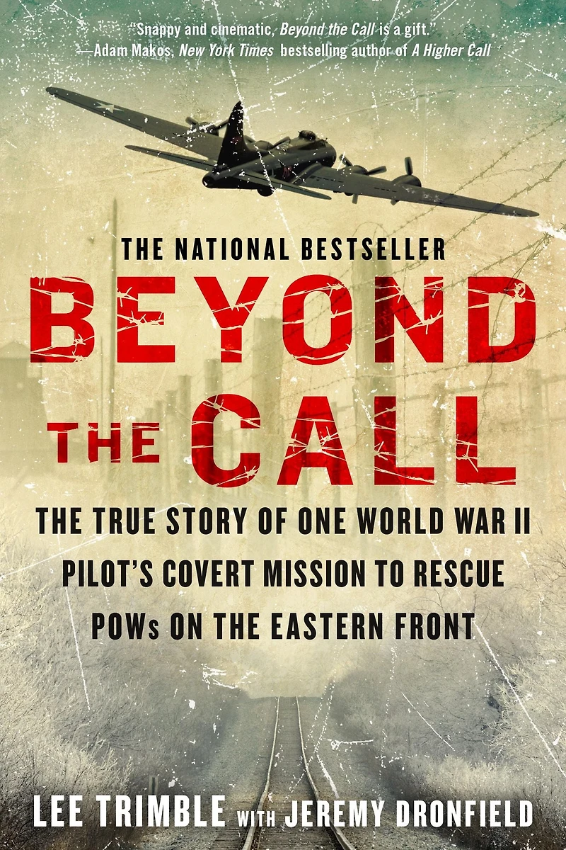 Beyond the Call: True Story of One World War II Pilot's Covert Mission to Rescue POWs on Eastern Front