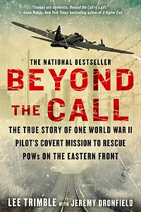 Beyond the Call: True Story of One World War II Pilot's Covert Mission to Rescue POWs on Eastern Front