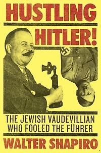 Hustling Hitler: the Jewish Vaudevillian Who Fooled Führer