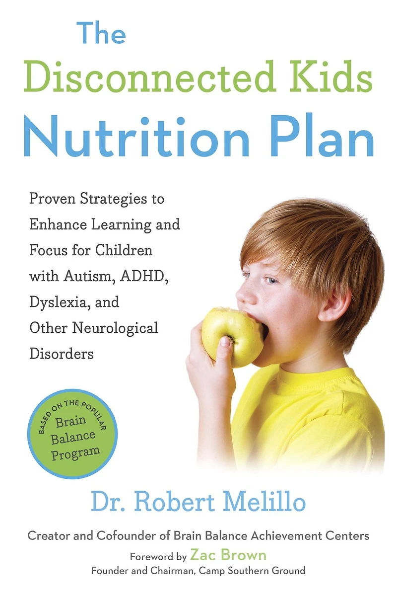The Disconnected Kids Nutrition Plan: Proven Strategies to Enhance Learning and Focus for Children with Autism, ADHD, Dyslexia, Other Neurological Disorders