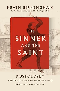 the Sinner and Saint: Dostoevsky Gentleman Murderer Who Inspired a Masterpiece
