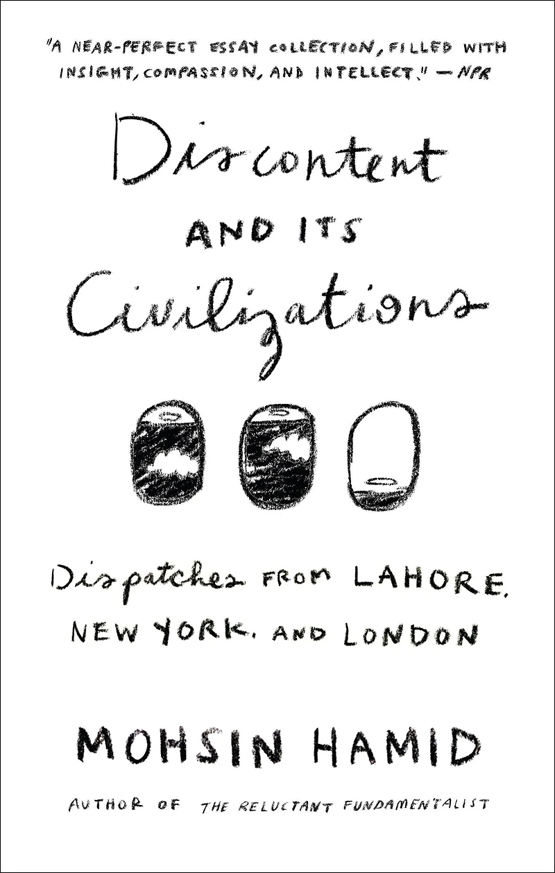 Discontent and its Civilizations: Dispatches from Lahore, New York, London