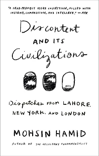 Discontent and its Civilizations: Dispatches from Lahore, New York, London