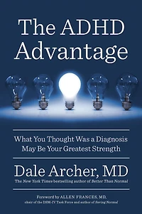 The ADHD Advantage: What You Thought Was a Diagnosis May Be Your Greatest Strength