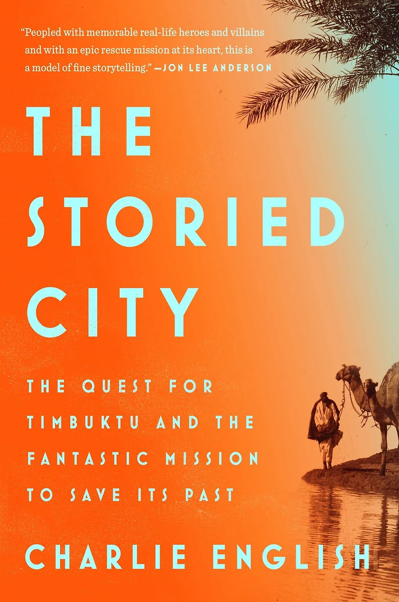 the Storied City: Quest for Timbuktu and Fantastic Mission to Save Its Past