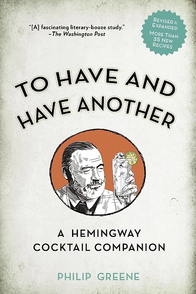 To Have and Another Revised Edition: A Hemingway Cocktail Companion