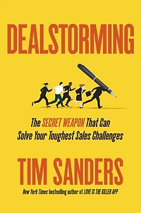 Dealstorming: The Secret Weapon That Can Solve Your Toughest Sales Challenges