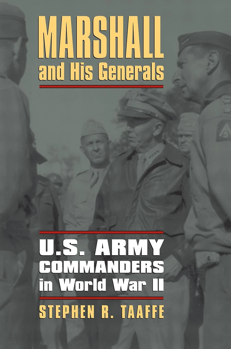 Marshall and His Generals: U.S. Army Commanders World War II