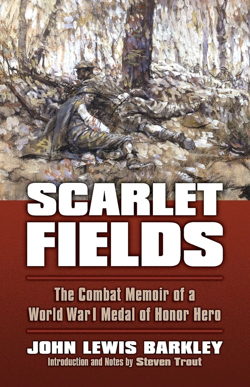 Scarlet Fields: The Combat Memoir of a World War I Medal Honor Hero