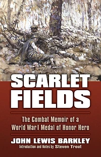 Scarlet Fields: The Combat Memoir of a World War I Medal Honor Hero