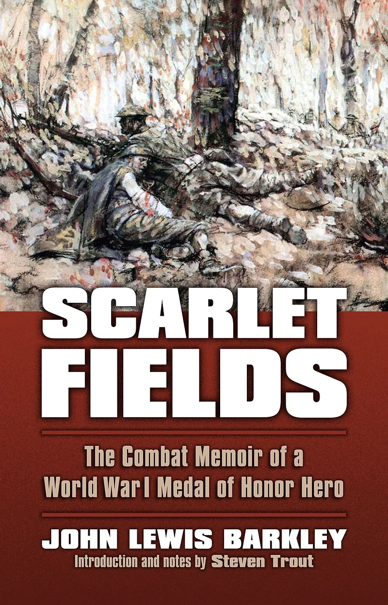 Scarlet Fields: The Combat Memoir of a World War I Medal Honor Hero