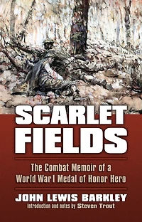 Scarlet Fields: The Combat Memoir of a World War I Medal Honor Hero