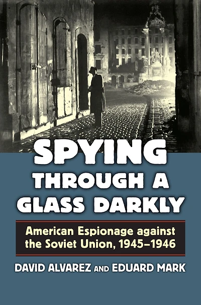 Spying Through a Glass Darkly: American Espionage against the Soviet Union, 1945-1946