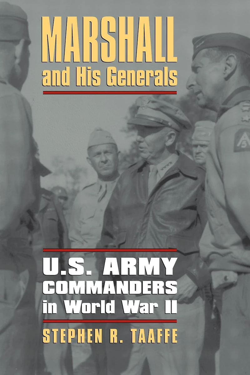Marshall and His Generals: U.S. Army Commanders World War II