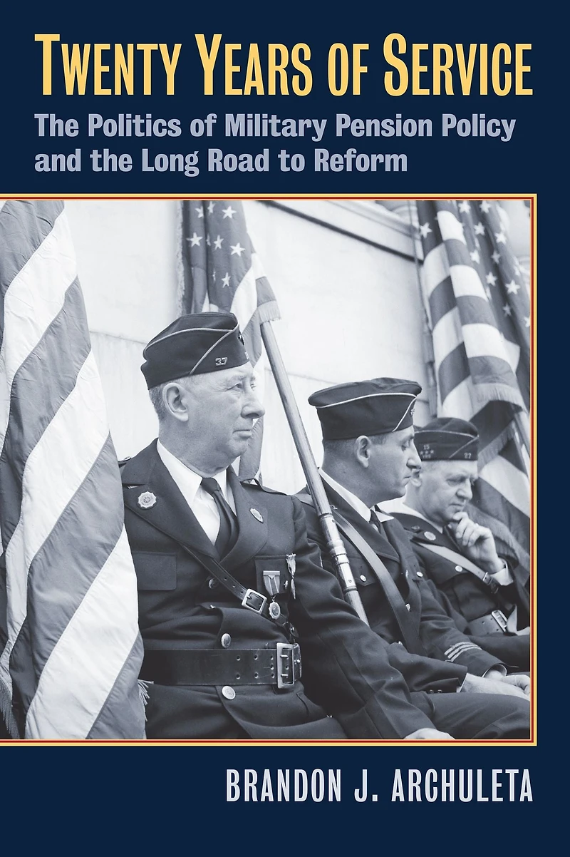 Twenty Years of Service: The Politics of Military Pension Policy and the Long Road to Reform