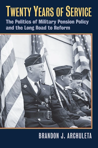 Twenty Years of Service: The Politics of Military Pension Policy and the Long Road to Reform